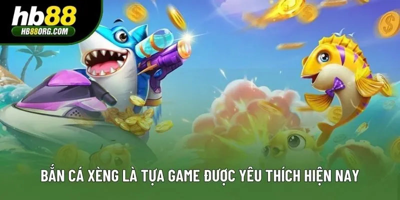 Bắn cá xèng là tựa game được yêu thích hiện nay Bắn cá xèng là tựa game được yêu thích hiện nay