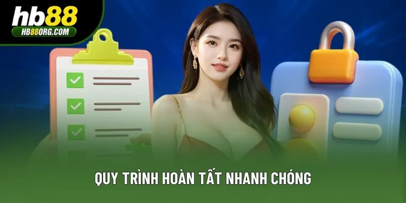 Quy trình hoàn tất nhanh chóng