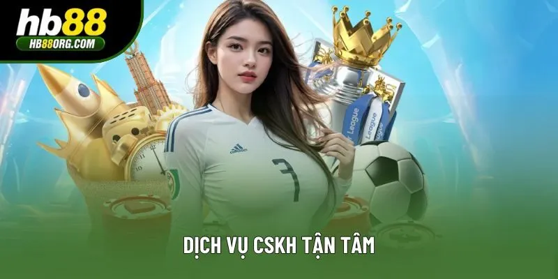Dịch vụ CSKH tận tâm