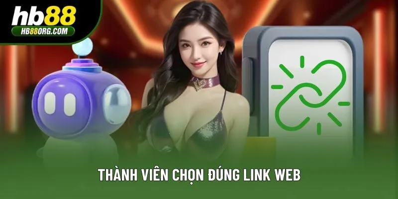 Thành viên chọn đúng link web Thành viên chọn đúng link web