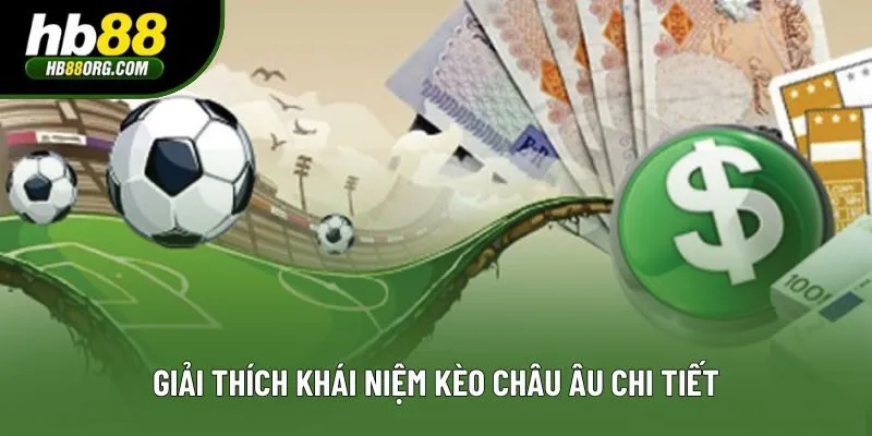 Giải thích khái niệm kèo châu Âu chi tiết Giải thích khái niệm kèo châu Âu chi tiết