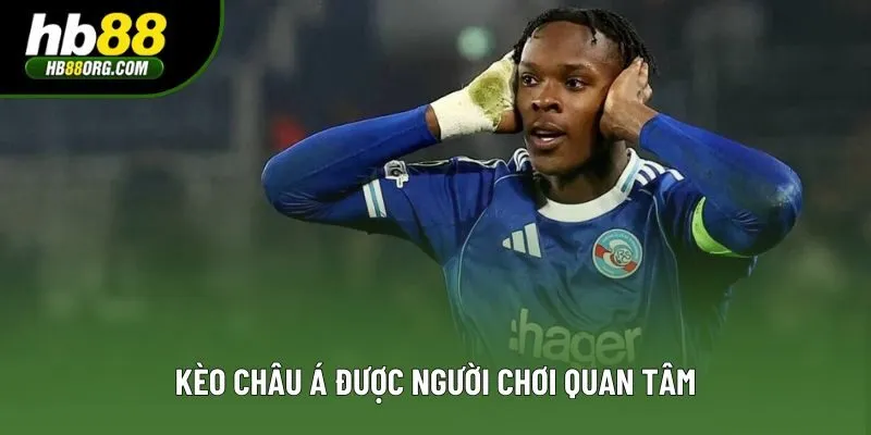 Kèo châu Á được người chơi quan tâm Kèo châu Á được người chơi quan tâm