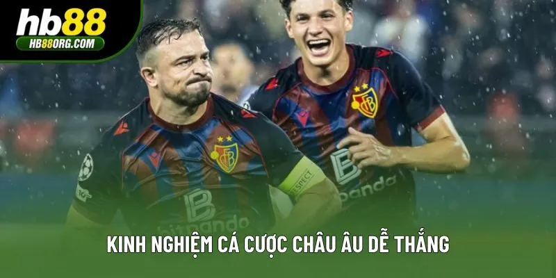 Kinh nghiệm cá cược châu Âu dễ thắng Kinh nghiệm cá cược châu Âu dễ thắng