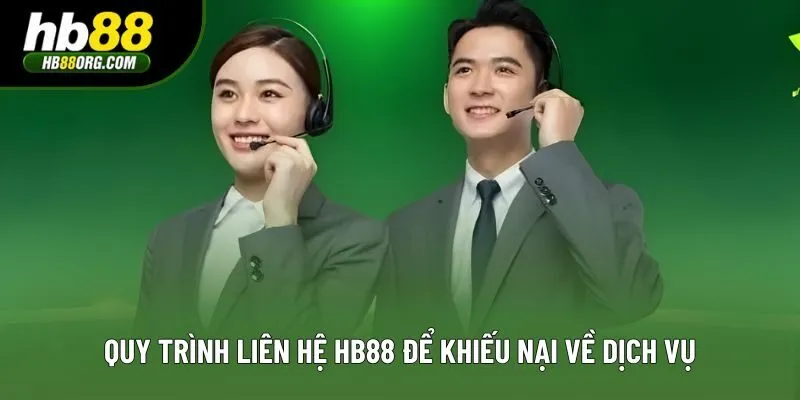 Quy trình liên hệ HB88 để khiếu nại về dịch vụ