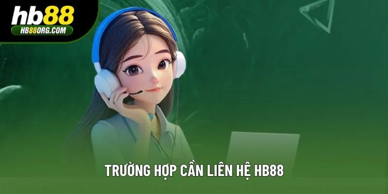 Trường hợp cần liên hệ HB88