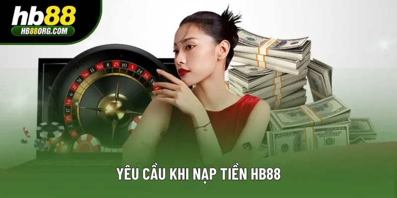 Yêu cầu khi nạp tiền HB88 Yêu cầu khi nạp tiền HB88