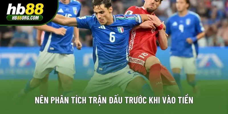 Nên phân tích trận đấu trước khi vào tiền Nên phân tích trận đấu trước khi vào tiền