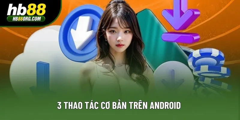 3 thao tác cơ bản trên Android 