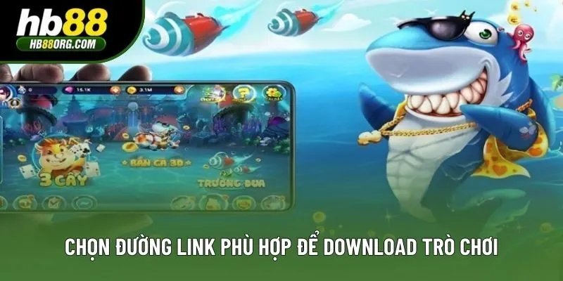 Chọn đường link phù hợp để download trò chơi