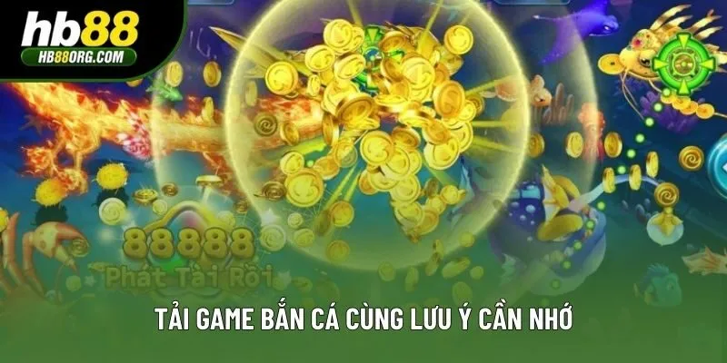 Tải game bắn cá cùng lưu ý cần nhớ