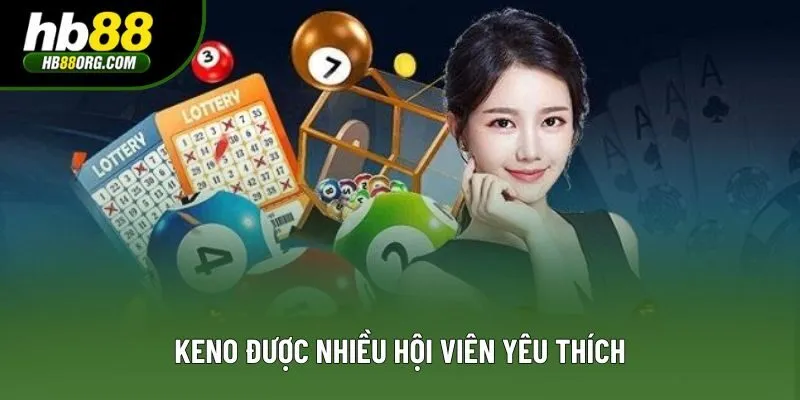 Keno được nhiều hội viên yêu thích Keno được nhiều hội viên yêu thích
