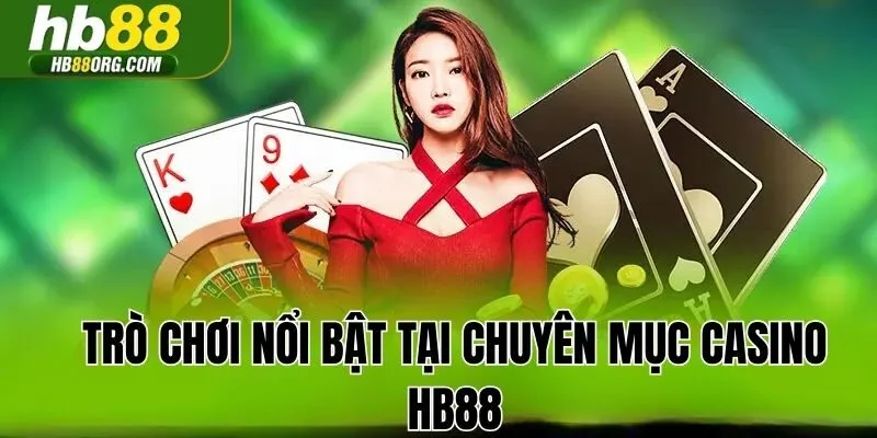 Trò chơi nổi bật tại chuyên mục Casino HB88